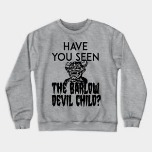 Have You Seen The Barlow Devil Child? (Version One) Crewneck Sweatshirt